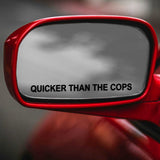 Quicker Than Cops Mirror Funny Vehicle Decal