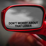 Don't Worry About That Loser Mirror Funny Vehicle Decal