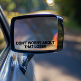 Don't Worry About That Loser Mirror Funny Vehicle Decal