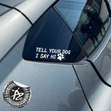 Tell Your Dog I Say Hi Cute Animal Lover Decal