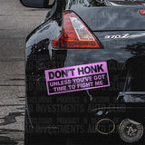 Funny "Don't Honk Unless You've Got Time To Fight" sticker on Nissan 370Z car rear bumper by Bad Investments Auto