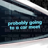 "Probably Going to a Car Meet" sticker design on car window