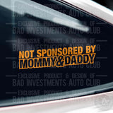 Not Sponsored by Mommy & Daddy sticker on car window by Bad Investments Auto