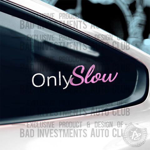 "Only Slow" funny JDM sticker on car window by Bad Investments Auto